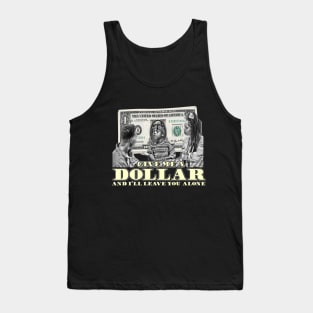 Give Me A Dollar And I'll Leave You Alone (B&W) Tank Top